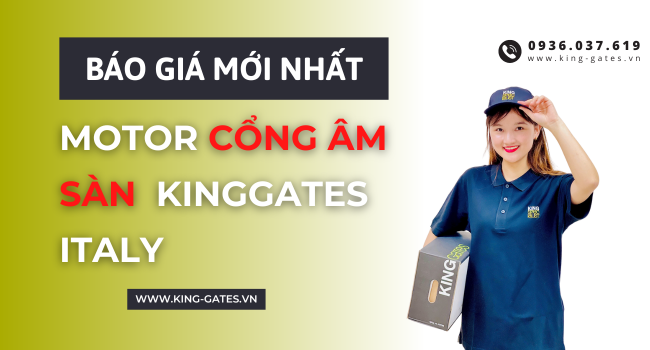 Motor cổng âm sàn KingGates - Bảng Giá Mới Nhất 2025 (Quý 4)